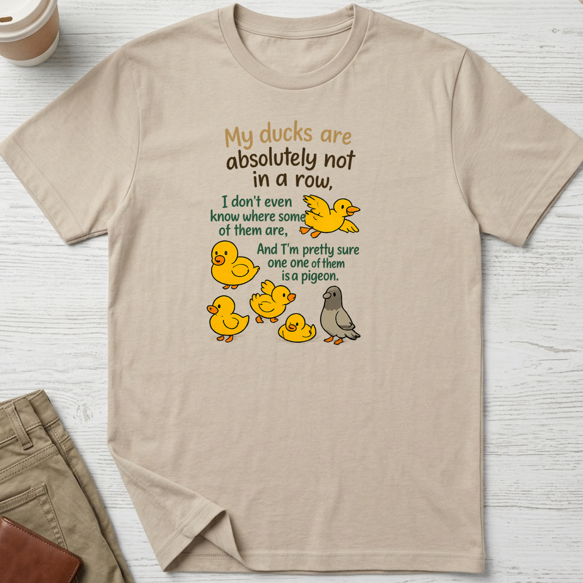 My Ducks Are Not In A Row T-shirt in sand – Thread Riot